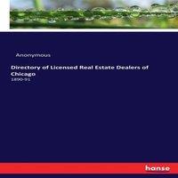 Anonymous Directory of Licensed Real Estate Dealers of Chicago :1890-91