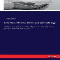 Anonymous Collection of Psalms, Hymns & Spiritual Songs:suited to the