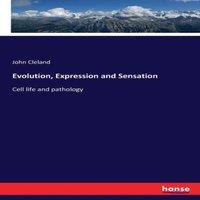 John Cleland Evolution, Expression & Sensation:Cell life & pathology