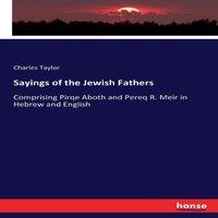 Charles Taylor Sayings of the Jewish Fathers:Comprising Pirqe Aboth & Pereq R
