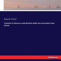 Bayard Taylor Travels in Greece & Russia with an Excursion into Crete