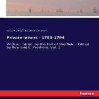 Edward Gibbon Private letters - 1753-1794:With an introd. by the Earl of