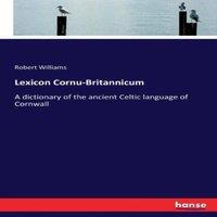 Robert Williams Lexicon Cornu-Britannicum:A dictionary of the ancient Celtic