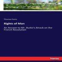 Thomas Paine Rights of Man :An Answer to Mr. Burke's Attack on the French