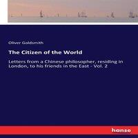 Oliver Goldsmith The Citizen of the World:Letters from a Chinese philosopher