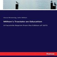 John Milton Milton's Tractate on Education:A Facsimile Reprint from the