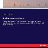 William Smith Indiana miscellany:Consisting of sketches of Indian life, the