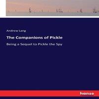 Andrew Lang The Companions of Pickle:Being a Sequel to Pickle the Spy