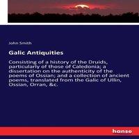 John Smith Galic Antiquities:Consisting of a history of the Druids