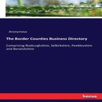 Anonymous The Border Counties Business Directory:Comprising Roxburghshire
