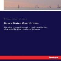 John Adams Usury Stated Overthrown:Usuries champions with their auxiliaries