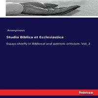 Anonymous Studia Biblica et Ecclesiastica:Essays chiefly in Bibliocal and