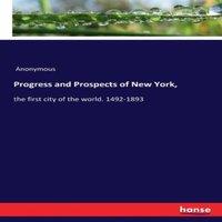 Anonymous Progress & Prospects of New York, :the first city of the world