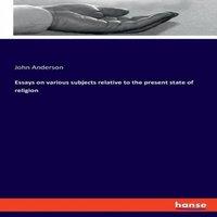 John Anderson Essays on various subjects relative to the present state of