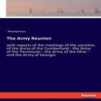 Anonymous The Army Reunion:with reports of the meetings of the societies of