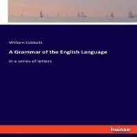 William Cobbett A Grammar of the English Language:In a series of letters Paperback