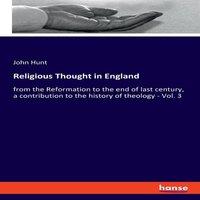 John Hunt Religious Thought in England:from the Reformation to the end of