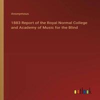 Anonymous 1883 Report of the Royal Normal College & Academy of Music for