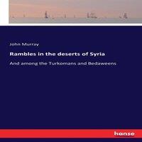 John Murray Rambles in the deserts of Syria:And among the Turkomans and