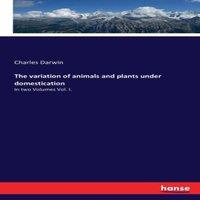Charles Darwin The variation of animals & plants under domestication:In two