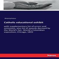 Anonymous Catholic educational exhibit:with supplementary list of errors and