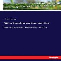 Anonymous Pfalzer Demokrat und Sonntags-Blatt:Organ der deutschen