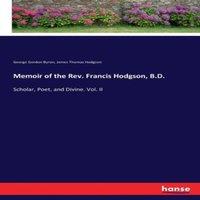 George Gordon Byron Memoir of the Rev. Francis Hodgson, B.D.:Scholar, Poet, and