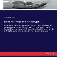 Anonymous Saint Michael the Archangel :Three enconiums by Theodosius