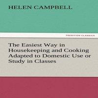 Helen Campbell The Easiest Way in Housekeeping & Cooking Adapted to Domestic