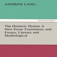 Andrew Lang The Homeric Hymns a New Prose Translation, & Essays, Literary