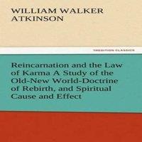 William Walker Atkinson Reincarnation & the Law of Karma A Study of the Old-New
