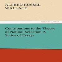 Alfred Russel Wallace Contributions to the Theory of Natural Selection A Series of