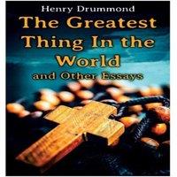 Henry Drummond The Greatest Thing In the World & Other Essays: Lessons from the