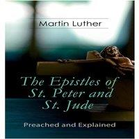 Martin Luther The Epistles of St. Peter & St. Jude - Preached & Explained: A