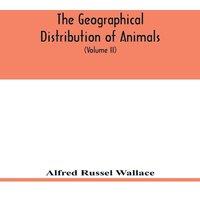 Alfred Russel Wallace The geographical distribution of animals. With a study of the