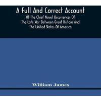 William James A Full & Correct Account Of The Chief Naval Occurrences Of The