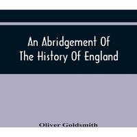 Oliver Goldsmith An Abridgement Of The History Of England : From The Invasion Of