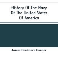 James Fenimore Cooper History Of The Navy Of The United States Of America : Continued To