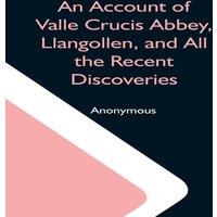 Anonymous An Account Of Valle Crucis Abbey, Llangollen, & All The Recent