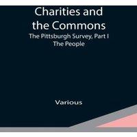 Various Charities & the Commons: The Pittsburgh Survey, Part I: The