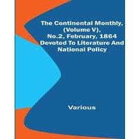 Various The Continental Monthly, (Volume V), No.2, February, 1864; Devoted
