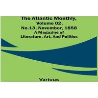 Various The Atlantic Monthly, Volume 02, No. 13, November, 1858 ; A