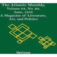 Various The Atlantic Monthly, Volume 03, No. 20, June, 1859 ; A Magazine