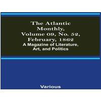 Various The Atlantic Monthly, Volume 09, No. 52, February, 1862; A