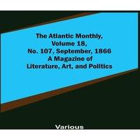 Various The Atlantic Monthly, Volume 18, No. 107, September, 1866; A
