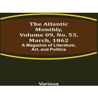Various The Atlantic Monthly, Volume 09, No. 53, March, 1862; A Magazine