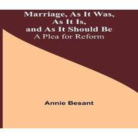 Annie Besant Marriage, As It Was, As It Is, & As It Should Be: A Plea for