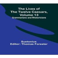 Suetonius The Lives of the Twelve Caesars, Volume 13: Grammarians and