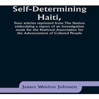 James Weldon Johnson Self-Determining Haiti, Four articles reprinted from The Nation