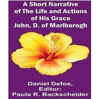 Daniel Defoe A Short Narrative of the Life & Actions of His Grace John, D. of